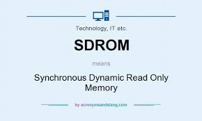 What does SDROM mean? - Definition of SDROM - SDROM stands for Synchronous  Dynamic Read Only Memory. By AcronymsAndSlang.com